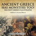 Ancient Greece Has Monsters Too! Ancient Greece Illustrated Children's Ancient History by Baby Professor