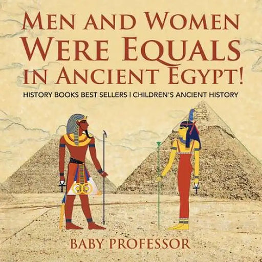 Men and Women Were Equals in Ancient Egypt! History Books Best Sellers Children's Ancient History by Baby Professor