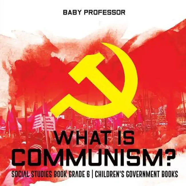 What Is Communism? Social Studies Book Grade 6 Children's Government Books by Baby Professor
