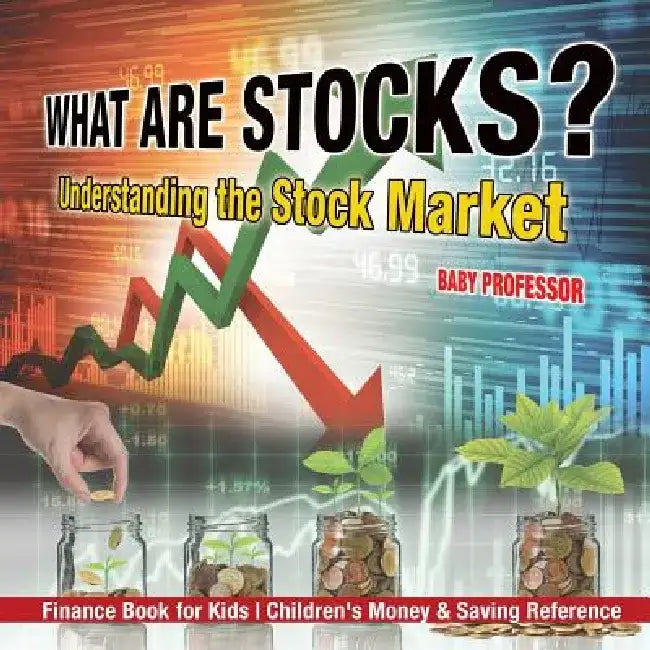 What Are Stocks? Understanding the Stock Market - Finance Book for Kids Children's Money & Saving Reference by Baby Professor