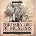 The Daily Life of Muslims During the Largest Empire in History - History Book for 6th Grade Children's History by Baby Professor