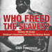 Who Freed the Slaves? History 4th Grade - Children's American Civil War Era History Books by Baby Professor