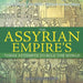 The Assyrian Empire's Three Attempts to Rule the World: Ancient History of the World - Children's Ancient History by Baby Professor