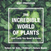 The Incredible World of Plants - Cool Facts You Need to Know - Nature for Kids Children's Nature Books by Baby Professor