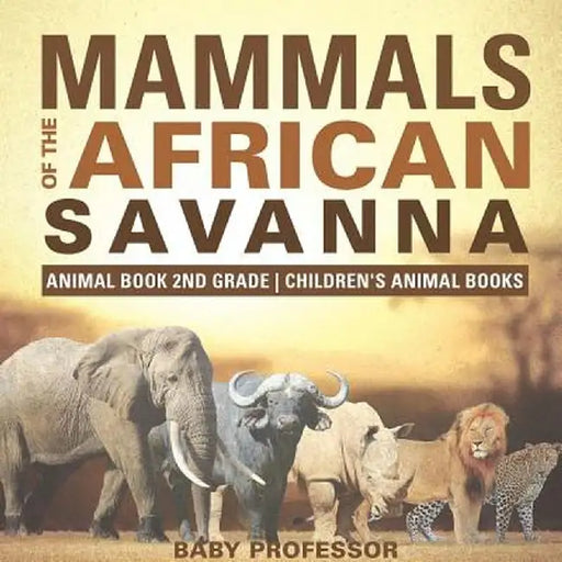 Mammals of the African Savanna - Animal Book 2nd Grade - Children's Animal Books by Baby Professor