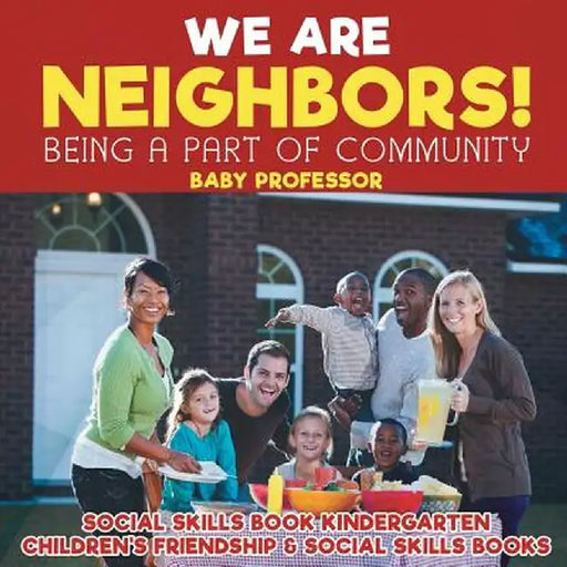 We Are Neighbors! Being a Part of Community - Social Skills Book Kindergarten - Children's Friendship & Social Skills Books by Baby Professor