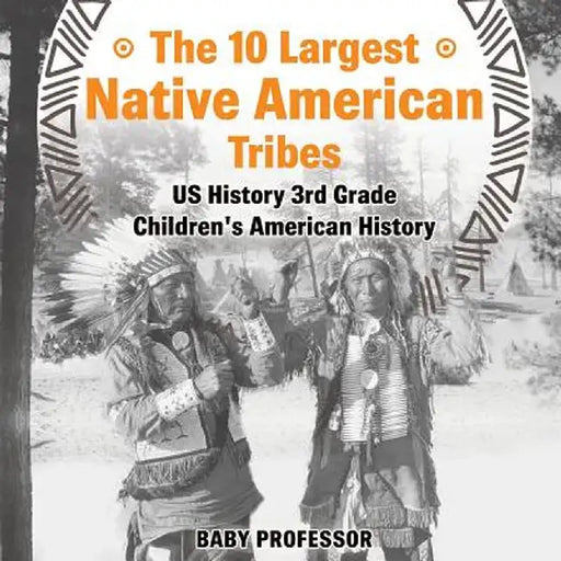 The 10 Largest Native American Tribes - Us History 3rd Grade - Children's American History by Baby Professor