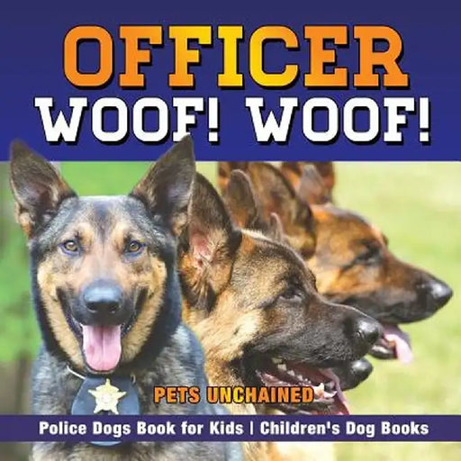Officer Woof! Woof! Police Dogs Book for Kids Children's Dog Books by Pets Unchained