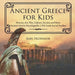 Ancient Greece for Kids - History, Art, War, Culture, Society and More Ancient Greece Encyclopedia 5th Grade Social Studies by Baby Professor