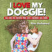 I Love My Doggie! Dog Care for Children Made Easy Children's Dog Books by Pets Unchained