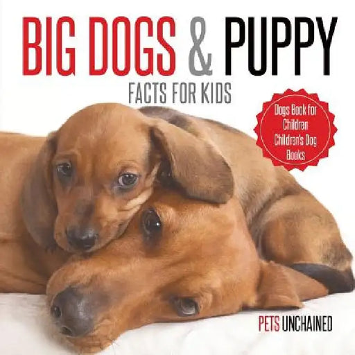 Big Dogs & Puppy Facts for Kids Dogs Book for Children Children's Dog Books by Pets Unchained