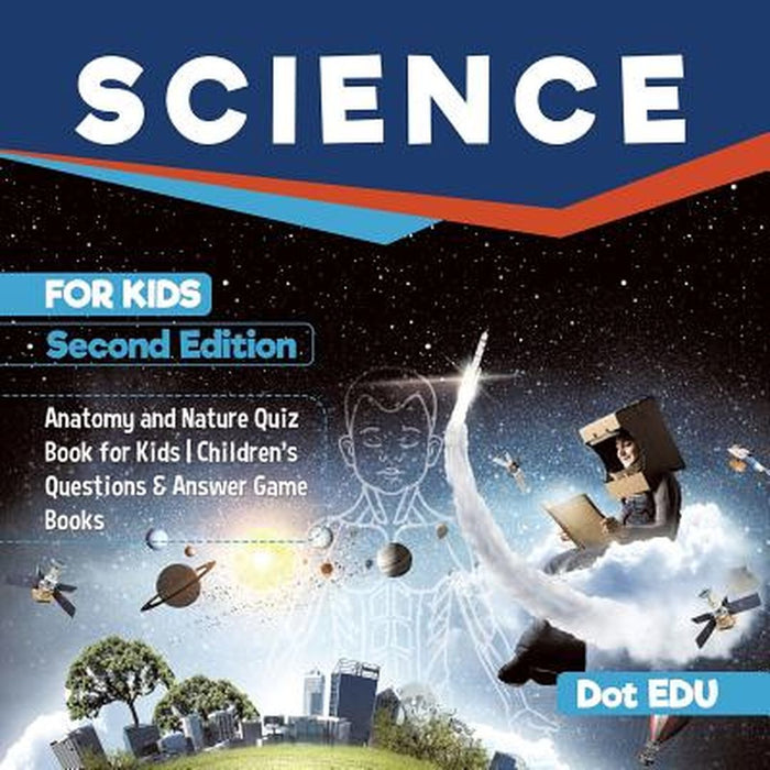 Science for Kids Second Edition Anatomy and Nature Quiz Book for Kids Children's Question by Dot Edu