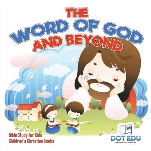 The Word of God and Beyond Bible Study for Kids Children's Christian Books by Dot Edu