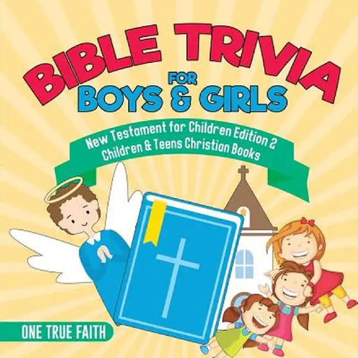 Bible Trivia for Boys & Girls - New Testament for Children Edition 2 - Children & Teens Christian Books by One True Faith