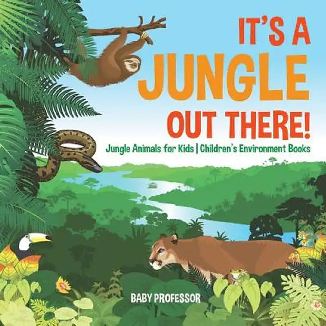 It's a Jungle Out There! Jungle Animals for Kids Children's Environment Books by Baby Professor