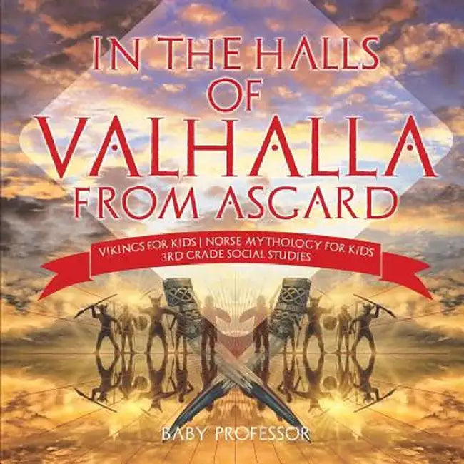 In the Halls of Valhalla from Asgard - Vikings for Kids Norse Mythology for Kids 3rd Grade Social Studies by Baby Professor