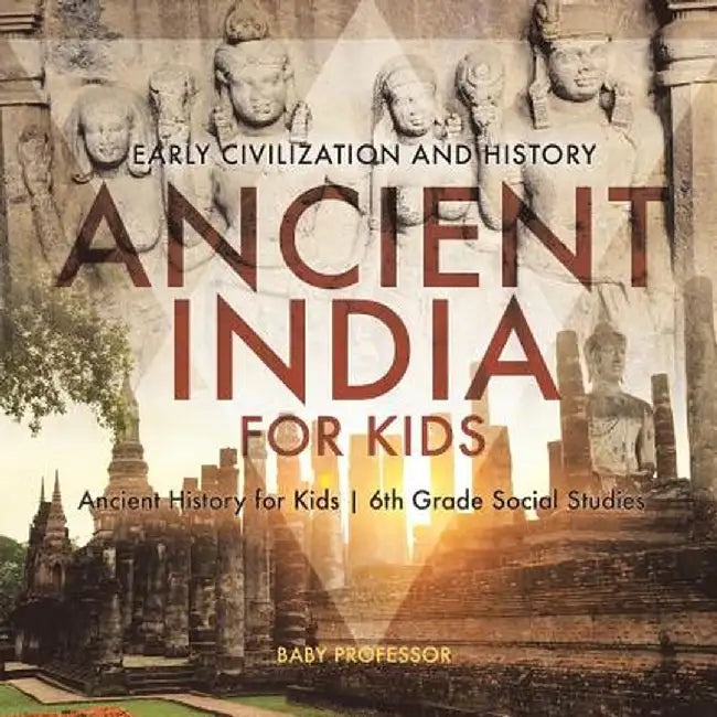 Ancient India for Kids - Early Civilization and History - Ancient History for Kids - 6th Grade Social Studies by Baby Professor