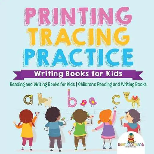 Printing Tracing Practice - Writing Books for Kids - Reading and Writing Books for Kids - Children's Reading and Writing Books by Baby Professor