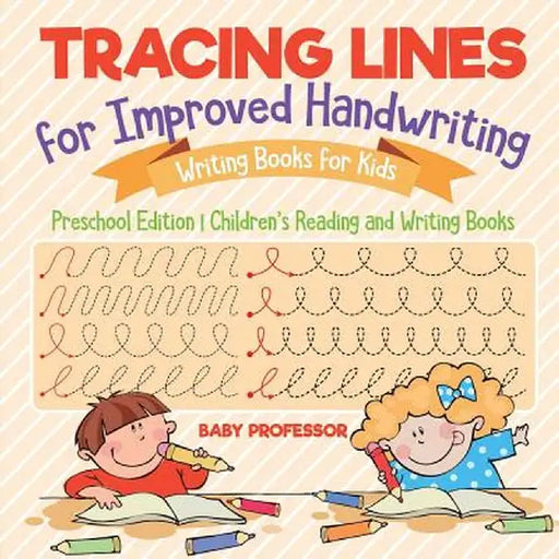 Tracing Lines for Improved Handwriting - Writing Books for Kids - Preschool Edition - Children's Reading and Writing Books by Baby Professor