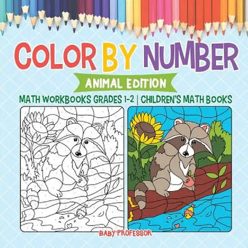 Color by Number: Animal Edition - Math Workbooks Grades 1-2 - Children's Math Books by Baby Professor