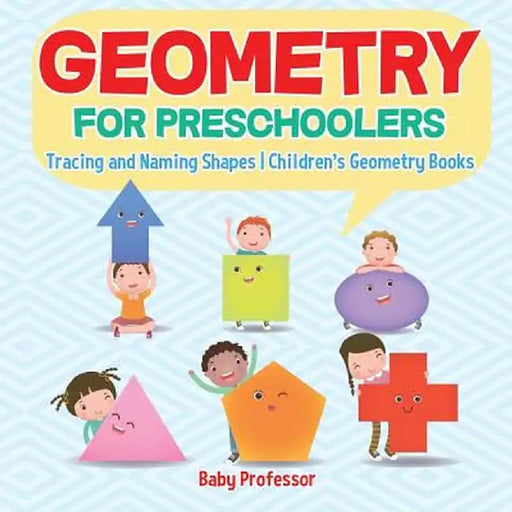 Geometry for Preschoolers: Tracing and Naming Shapes - Children's Geometry Books by Baby Professor
