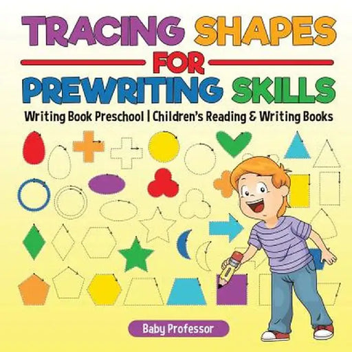 Tracing Shapes for Prewriting Skills: Writing Book Preschool - Children's Reading & Writing Books by Baby Professor