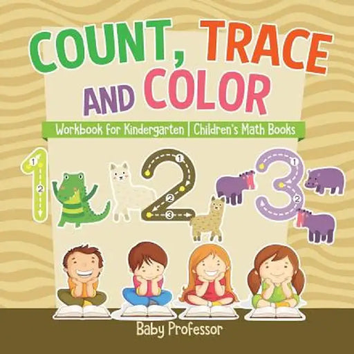 Count, Trace and Color - Workbook for Kindergarten - Children's Math Books by Baby Professor