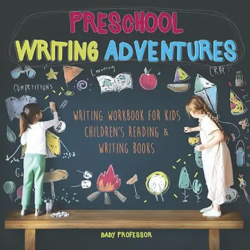 Preschool Writing Adventures - Writing Workbook for Kids - Children's Reading & Writing Books by Baby Professor