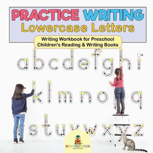 Practice Writing Lowercase Letters - Writing Workbook for Preschool - Children's Reading & Writing Books by Baby Professor