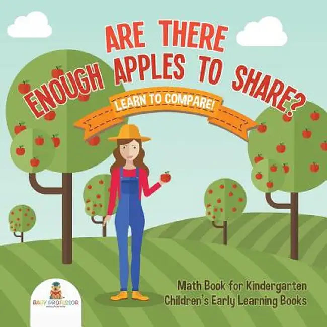 Are There Enough Apples to Share? Learn to Compare! Math Book for Kindergarten - Children's Early Learning Books by Baby Professor