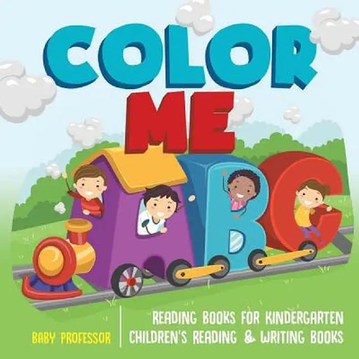 Color Me ABC - Reading Books for Kindergarten - Children's Reading & Writing Books by Baby Professor