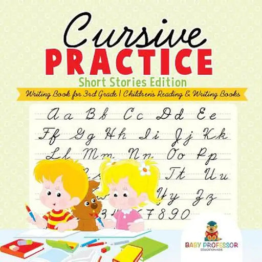 Cursive Practice: Short Stories Edition - Writing Book for 3rd Grade - Children's Reading & Writing Books by Baby Professor