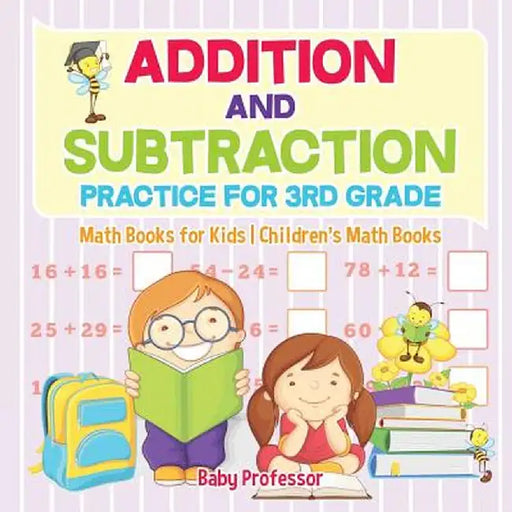 Addition and Subtraction Practice for 3rd Grade - Math Books for Kids - Children's Math Books by Baby Professor