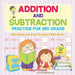 Addition and Subtraction Practice for 3rd Grade - Math Books for Kids - Children's Math Books by Baby Professor