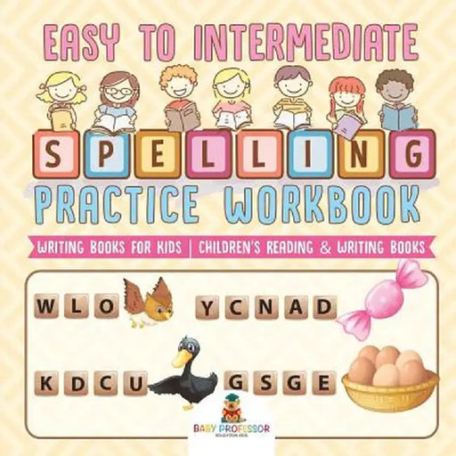 Easy to Intermediate Spelling Practice Workbook - Writing Books for Kids - Children's Reading & Writing Books by Baby Professor