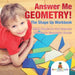 Answer Me Geometry! the Shape Up Workbook - Math Books for 3rd Graders Children's Geometry Books by Baby Professor