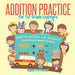 Addition Practice for 1st Grade Learners - Math Books for 1st Graders - Children's Math Books by Baby Professor