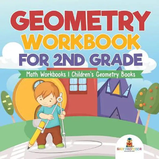 Geometry Workbook for 2nd Grade - Math Workbooks - Children's Geometry Books by Baby Professor