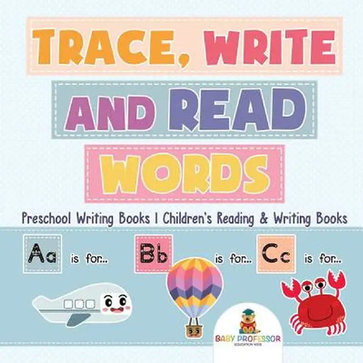Trace, Write and Read Words - Preschool Writing Books - Children's Reading & Writing Books by Baby Professor