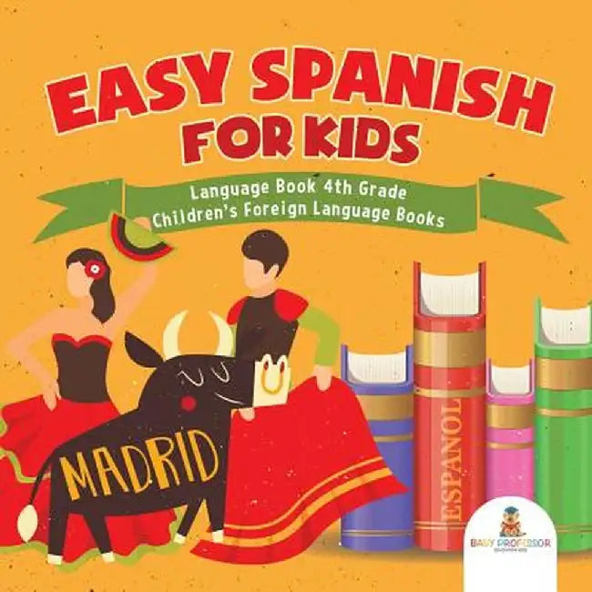 Easy Spanish for Kids - Language Book 4th Grade - Children's Foreign Language Books by Baby Professor