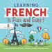 Learning French Is Fun and Easy! - Language Learning 4th Grade - Children's Foreign Language Books by Baby Professor