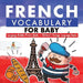 French Vocabulary for Baby - Language Builder Picture Books - Children's Foreign Language Books by Baby Professor