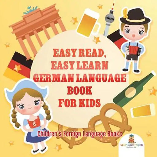 Easy Read, Easy Learn German Language Book for Kids - Children's Foreign Language Books by Baby Professor