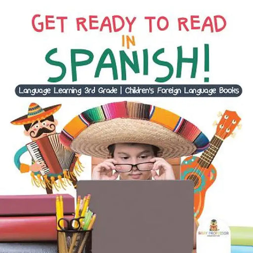Get Ready to Read in Spanish! Language Learning 3rd Grade - Children's Foreign Language Books by Baby Professor