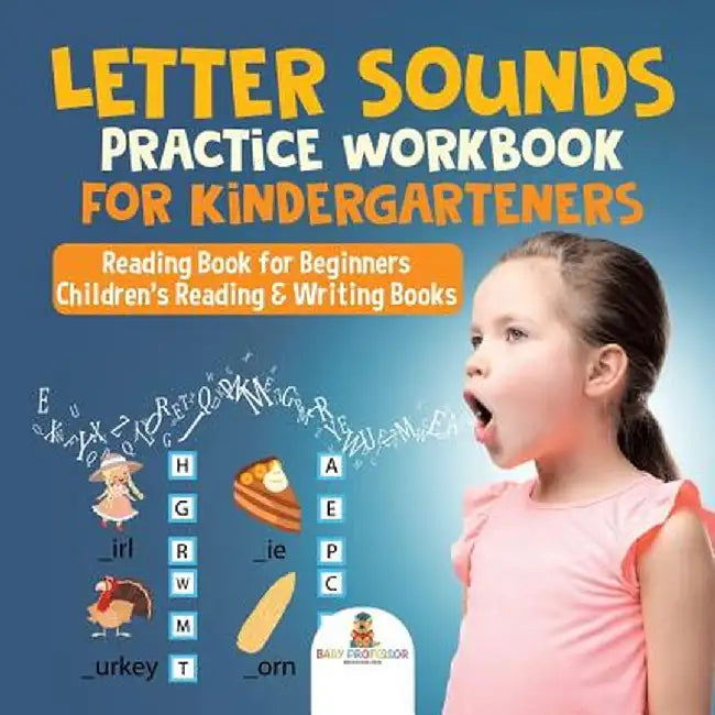 Letter Sounds Practice Workbook for Kindergarteners - Reading Book for Beginners - Children's Reading & Writing Books by Baby Professor