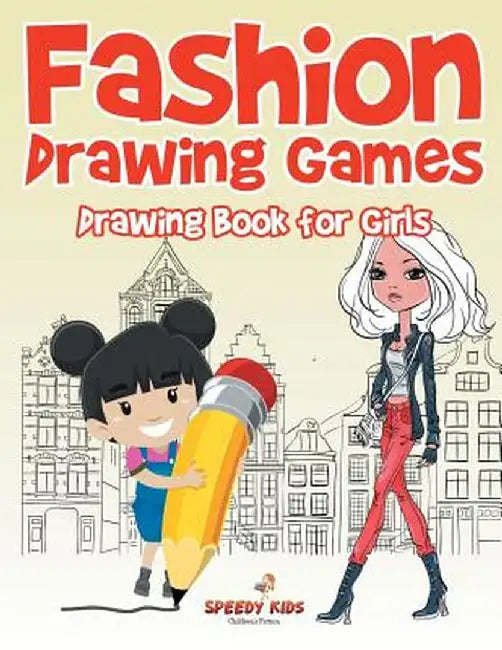 Fashion Drawing Games: Drawing Book for Girls by Speedy Kids