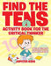 Find the Tens Activity Book for the Critical Thinkers: Math Activity Book for Kids by Jupiter Kids