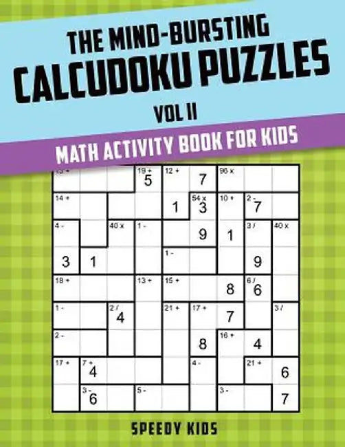 The Mind-Bursting Calcudoku Puzzles Vol II: Math Activity Book for Kids by Speedy Kids