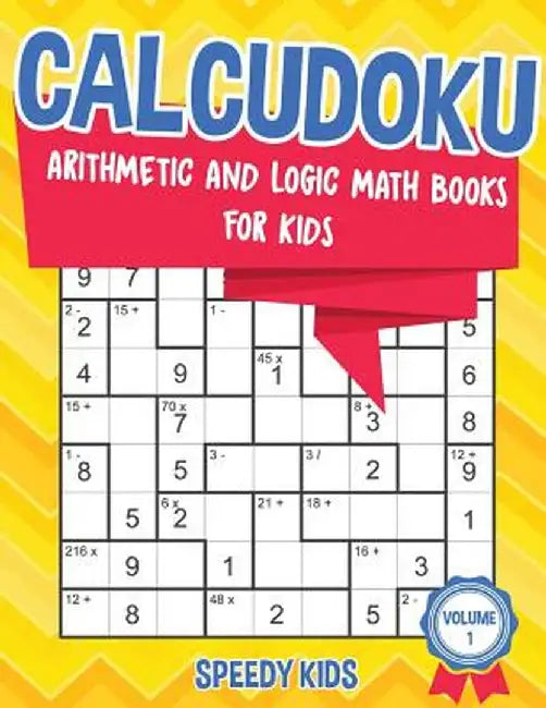 Calcudoku: Arithmetic and Logic Math Books for Kids - Volume 1 by Speedy Kids