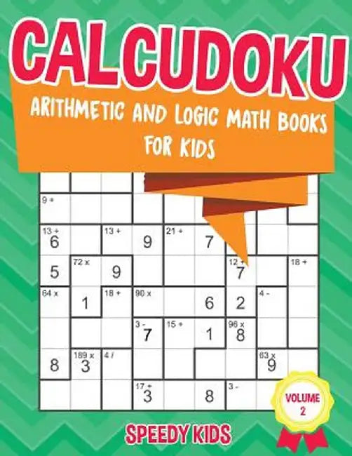 Calcudoku: Arithmetic and Logic Math Books for Kids - Volume 2 by Speedy Kids